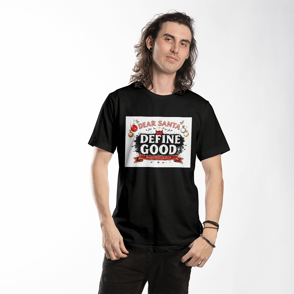Dear Santa "Define Good" Unisex Funny Christmas T - shirt